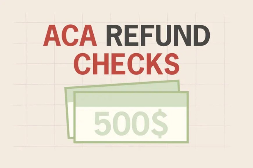 Trump Administration Sending $500 ACA Refund Payments 
